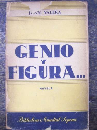 Genio Y Figura * Juan Valera * Edit. Sopena *1º Edicion 1940