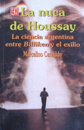 La Nuca De Houssay, Marcelino Cereijido, Ed. Fce