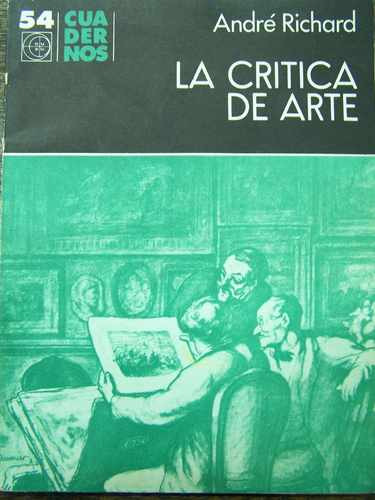 La Critica De Arte * Andre Richard * Cuadernos Eudeba 1972 *