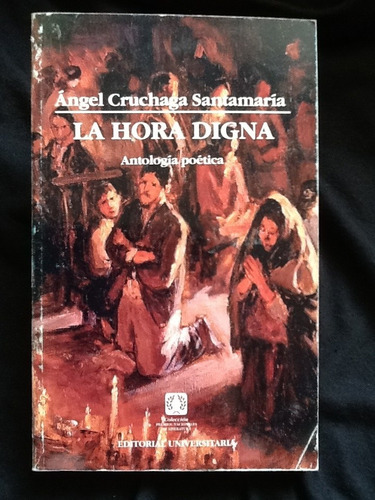 La Hora Digna Antología Poética - Ángel Cruchaga Santa María