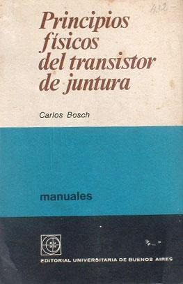 Principios Fisicos Del Transitor De Juntura - Carlos Bosch