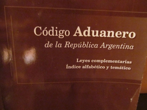 Código  Aduanero De La Rep. Argentina, A-z Ed. 2003