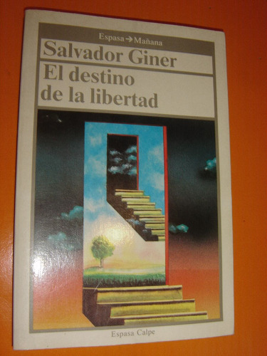 Salvador Giner, El Destino De La Libertad. Espasa Calpe 1987