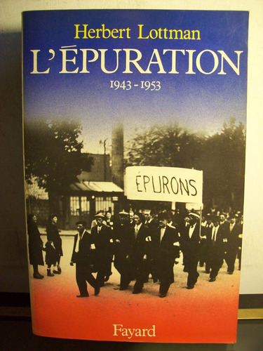 Adp L'epuration 1943-1953 Herbert Lottman / Ed Fayard 1986