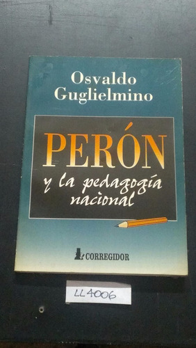 Perón Y La Pedagogía Nacional Osvaldo Guglielmino Corregidor