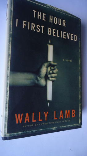 The Hour I First Believed. Wally Lamb.