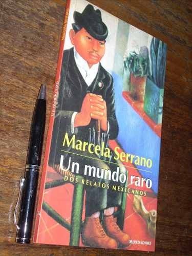 Un Mundo Raro Marcela Serrano Ed. Mondadori 