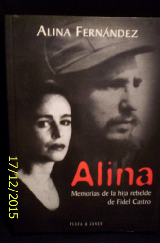 Alina- Alina Fernandez-memorias De Hija Rebelde De F. Castro
