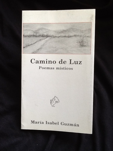Camino De Luz Poemas Místicos - María Isabel Guzmán.