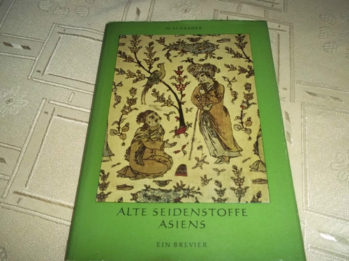 Alte Seidenstoffe Asiens - Libro De Arte - Von W. Schrader