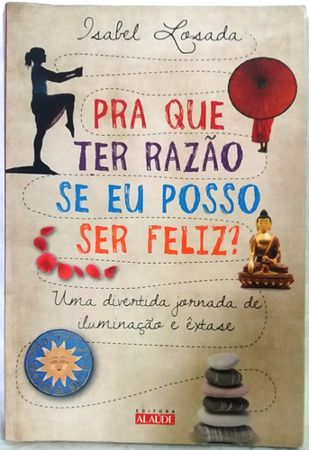 Livro Pra Que Ter Razão Se Eu Posso Ser Feliz Isabel Losada