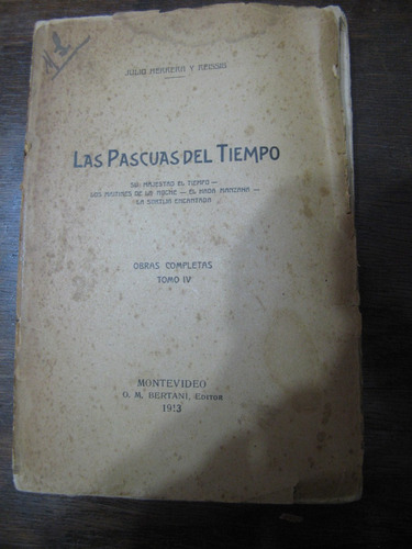 Las Pascuas Del Tiempo. Julio  Herrera Y Reissig. 1a Edición