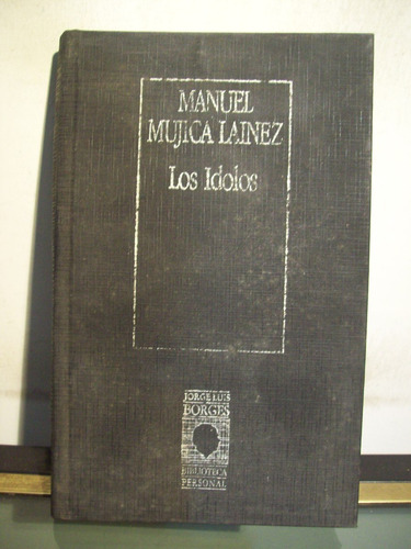 Adp Los Idolos Mujica Lainez / Biblioteca Borges 1985 Bs As