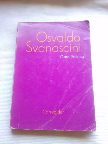 Obra Poetica Osvaldo Svanascini Ed. Corregidor