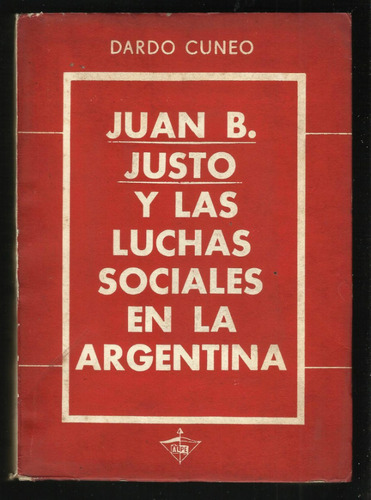 Cúneo D Juan B. Justo Y Las Luchas Sociales En La Argentina