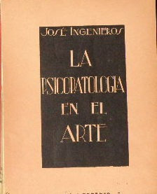 La Psicopatología En El Arte. José Ingenieros.