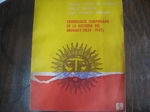 Cronologia Comparada Del Uruguay 1830-1945. Oddone, Paris