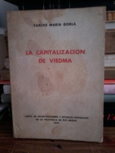 La Capitalización De Viedma - Carlos María Gorla