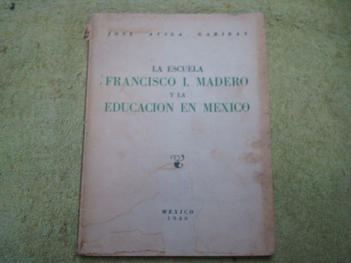 Jose Avila Garibay, La Escuela Francisco I. Madero Y La Educ