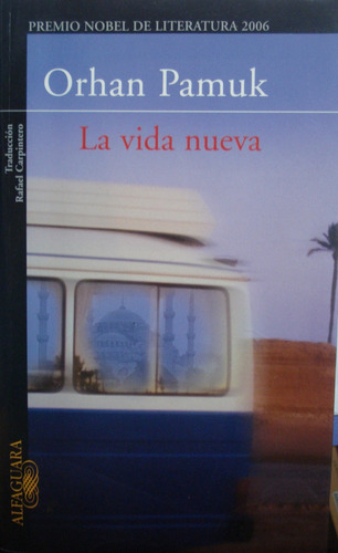 La Vida Nueva, De Orhan Pamuk., Premio Nobel 2006