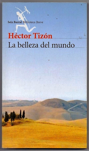 La Belleza Del Mundo Hector Tizon Seix Barral Impecable