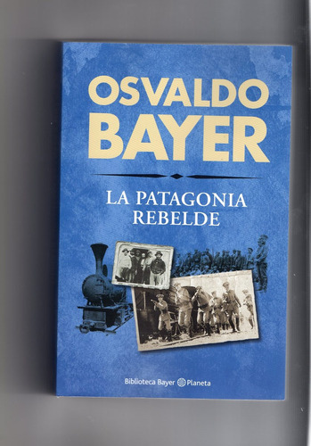 La Patagonia Rebelde - Osvaldo Bayer - Editorial Planeta