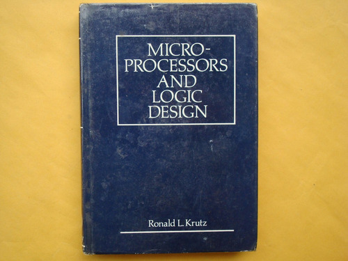 Ronald L. Krutz, Microprocessors And Logic Design, John Wile