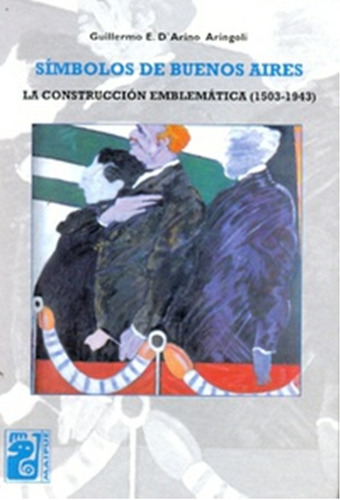 Libro Símbolos De Buenos Aires. La Construcción Emblemática