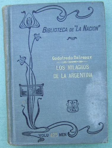 G.daireaux. Los Milagros De La Argentina. Bib.la Nación.1910