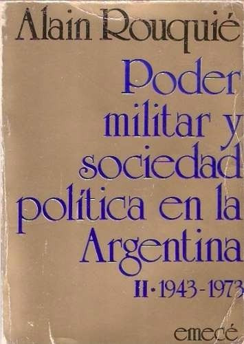 Poder Militar Y Sociedad Politica En Argentina Rouquié