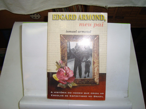 Livro - Edgard Armond, Meu Pai - Ismael Armond