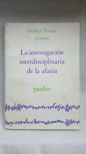 La Investigacion Interdisciplinaria De La Afasia Ed Paidos