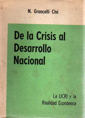 De La Crisis Al Desarrollo Nacional - N. Grancelli Cha