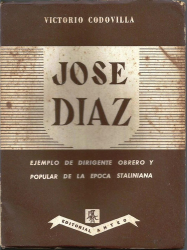 José Diaz Ejemplo Obrero Y Popular De La Época Stalinista