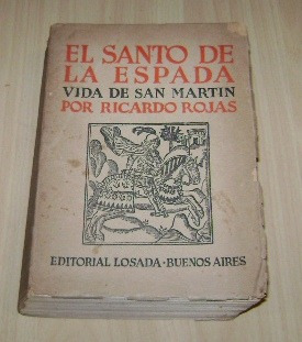 Ricardo Rojas. El Santo De La Espada. Vida De San Martín.