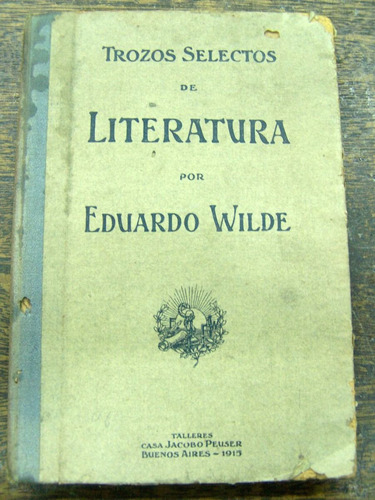 Trozos Selectos De Literatura * Eduardo Wilde * 1915 *