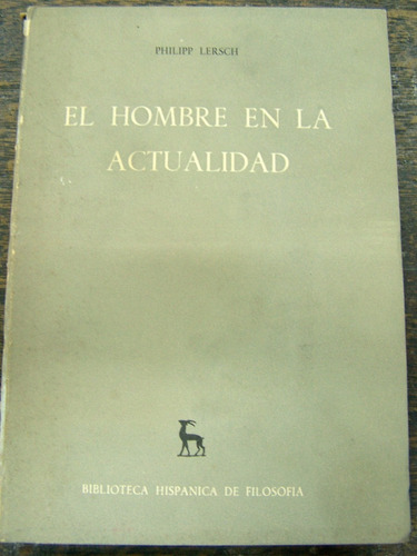 El Hombre En La Actualidad * Philipp Lersch *