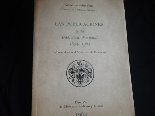 Publicaciones Biblioteca Nacional 1854-1963 -guillermo Feliú
