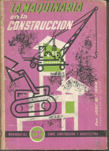 Libro / La Maquina En La Construccion / Jose Igoa / Año 1970