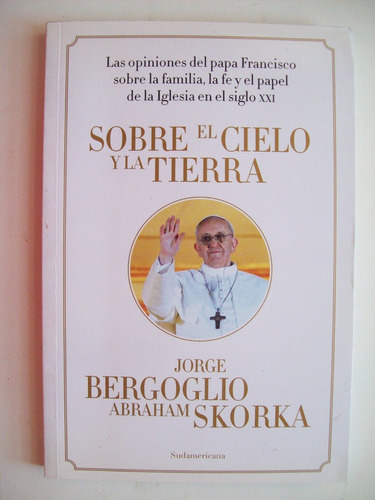 Sobre El Cielo Y La Tierra Bergoglio Papa Francisco Skorka