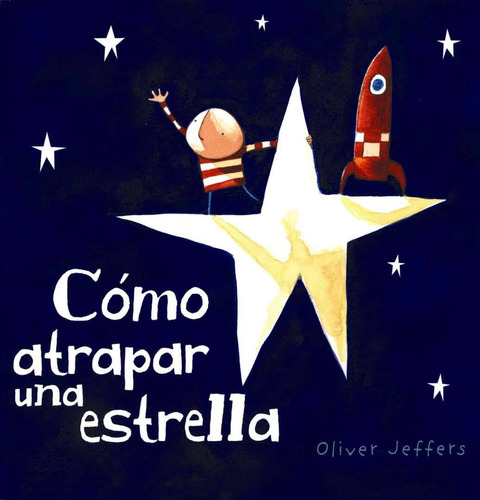 Como Atrapar Una Estrella. Oliver Jeffers. Fondo De Cultura