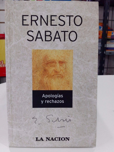 Apologìas Y Rechazos - Ernesto Sabato - La Naciòn