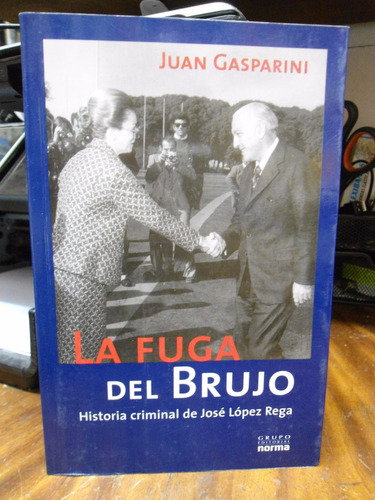 La Fuga Del Brujo Historia Criminal De López Rega  Gasparini