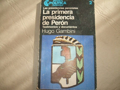 La Primera Presidencia De Peron - Testimonios - Gambini