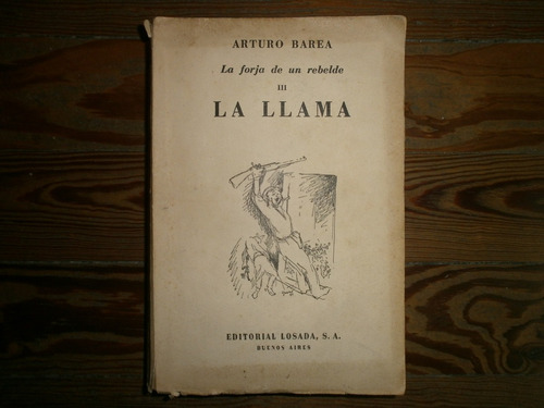 La Llama La Forja De Un Rebelde Iii Arturo Barea Ed Losada