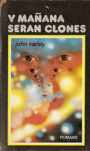 Y Mañana Seran Clones - John Varley - Editorial Pomaire