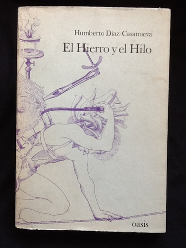 El Hierro Y El Hilo - Humberto Díaz Casanueva - Pr. Edición.