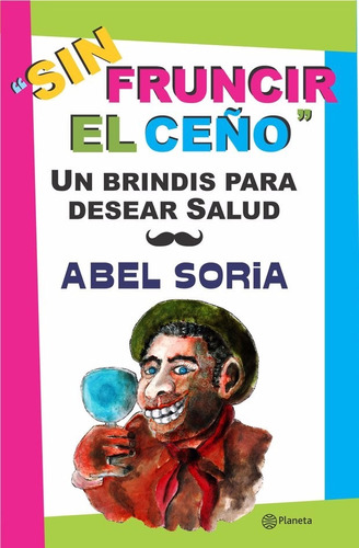 Libro: Sin Fruncir El Ceño. ( Abel Soria )