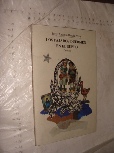 Libro Los Pajaros Duermen En El Suelo , Jose Antonio Garcia