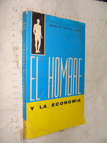 Libro El Hombre Y La Economia , Benito Solis Luna , Año 1975